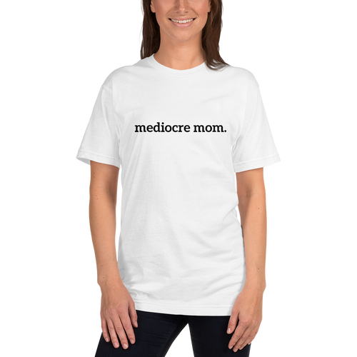 mediocre mom short sleeve t-shirt